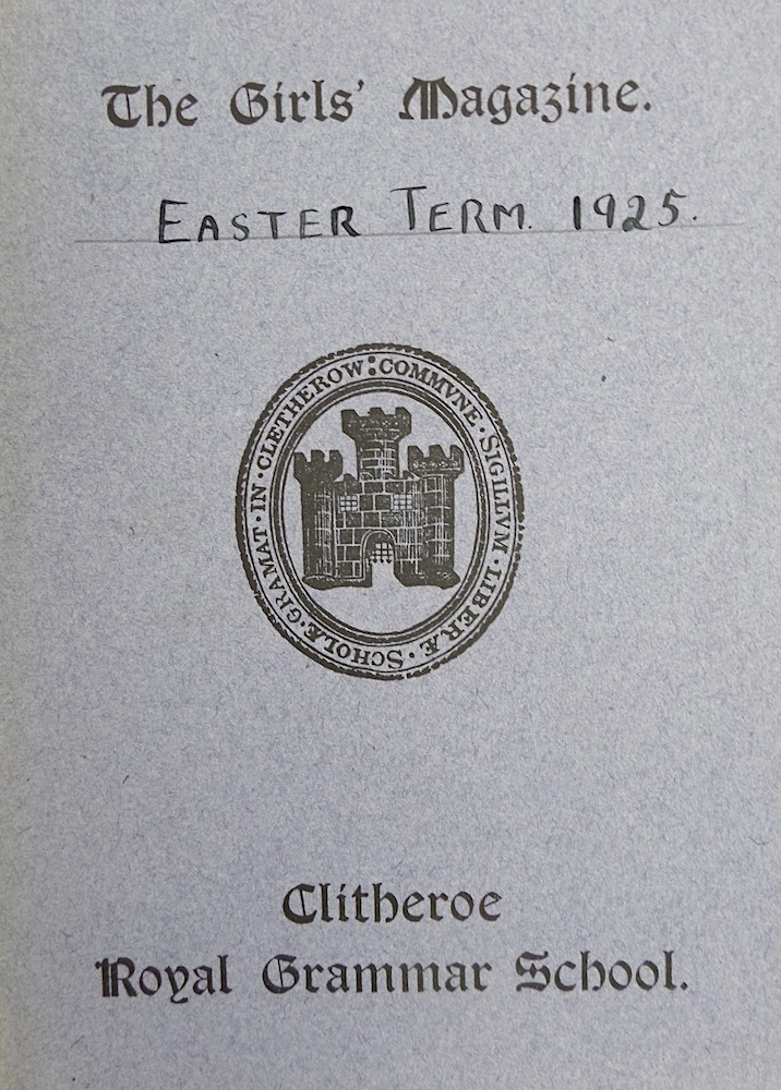 Clitheroe Royal Grammar School Girls’ Magazine, Easter 1925 Courtesy of Clitheroe Royal Grammar School